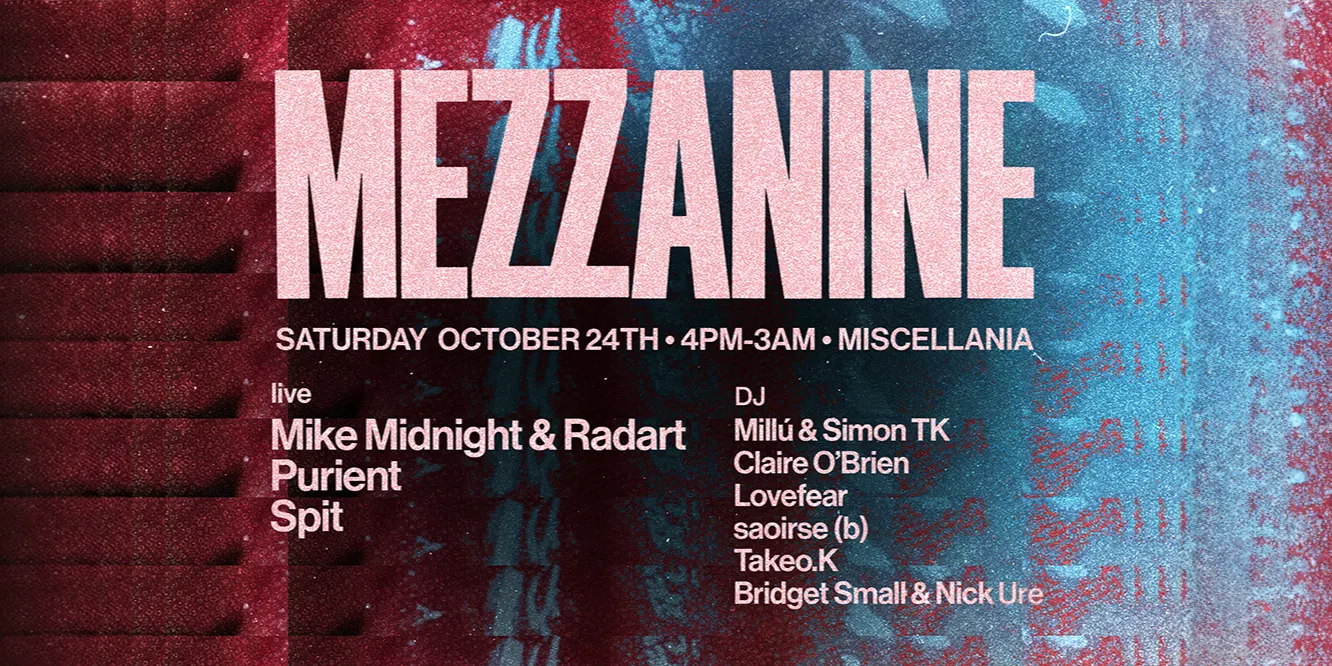 TICKETS ON THE DOOR | MEZZANINE : Mike Midnight & Radart (LIVE), Purient (LIVE), Spit (LIVE), Claire O'Brien, Takeo.K + more