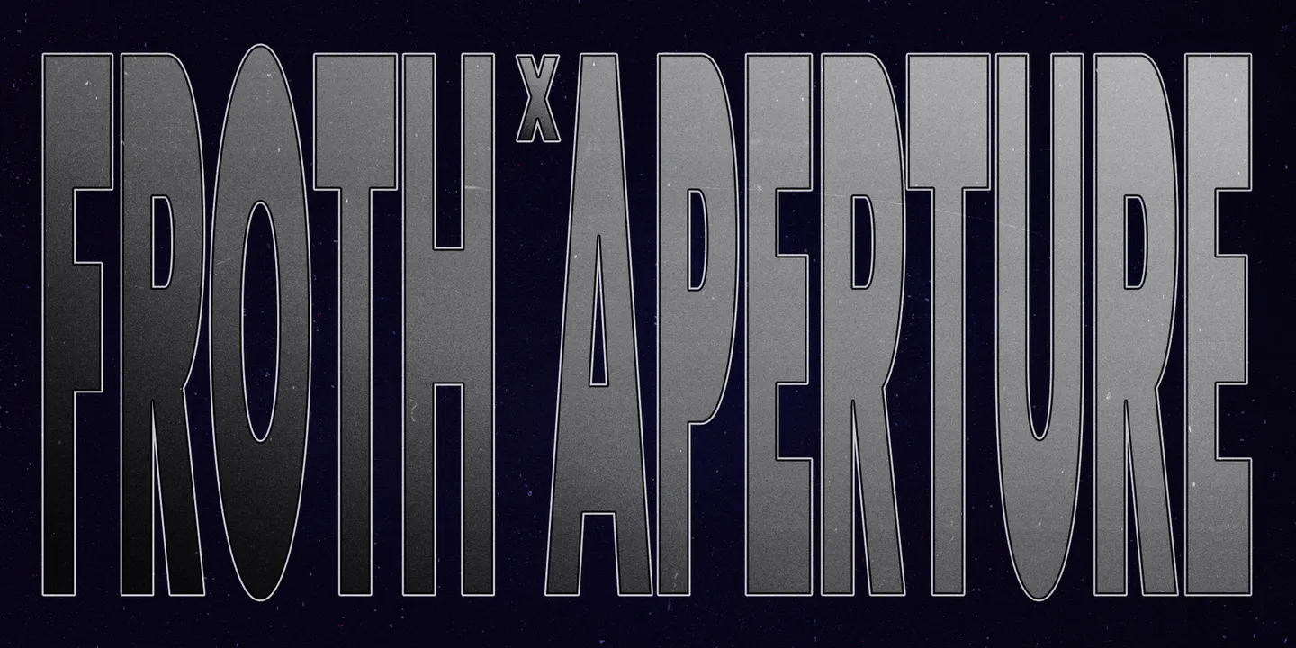 Froth x Aperture