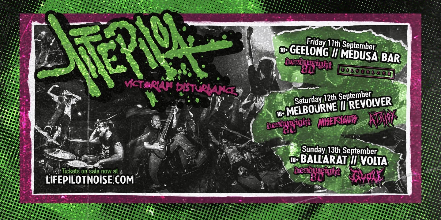 Life Pilot Victorian Disturbance Tour + Deadweight80 & Silverlake