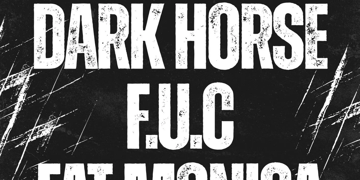 FUC - DARK HORSE and FAT MONICA