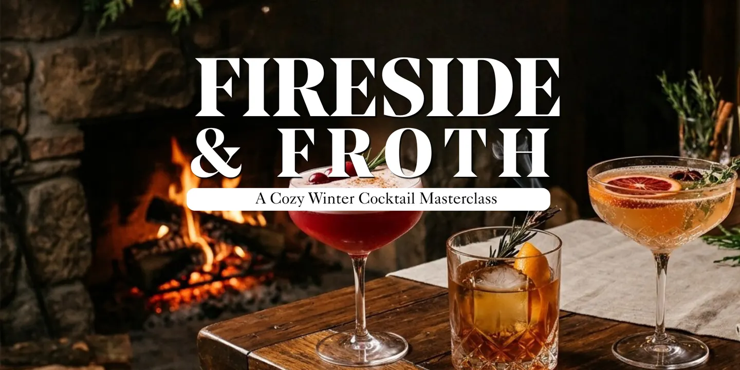 Fireside & Froth: A Cozy Winter Cocktail Masterclass