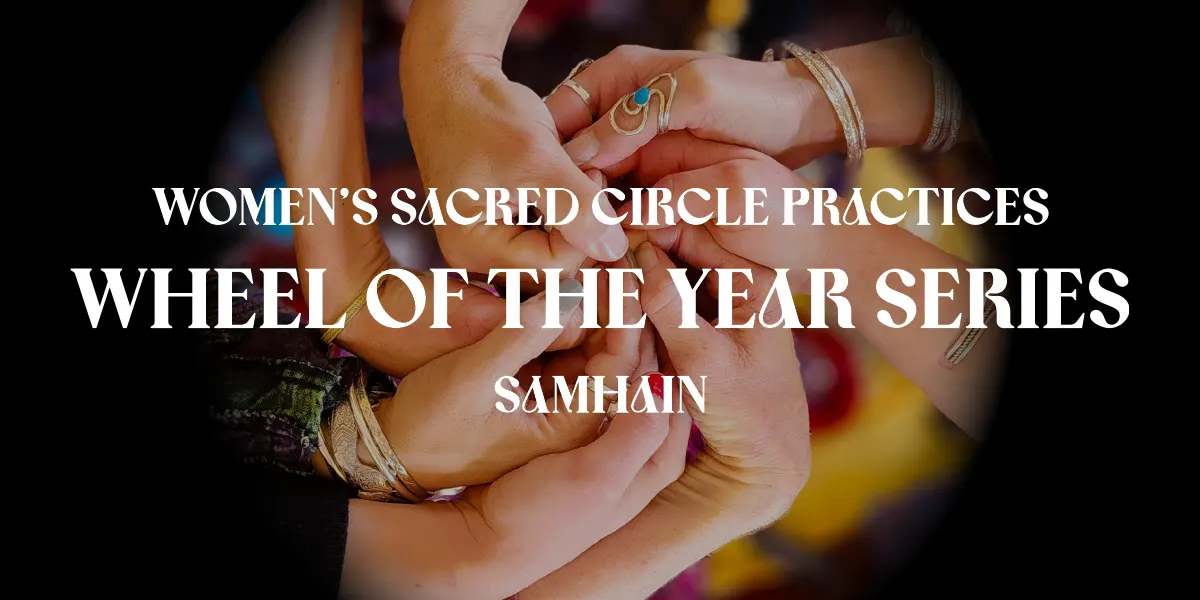 Women's Sacred Circle Practices ~Wheel of the Year Series~ Samhain