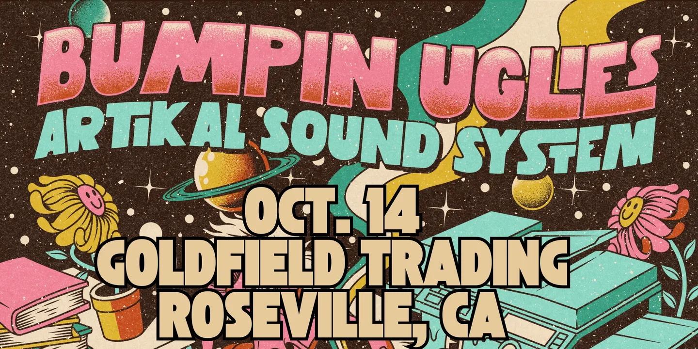 Bumpin Uglies & Artikal Sound System VIP Upgrade at Goldfield Trading Post - Roseville, CA