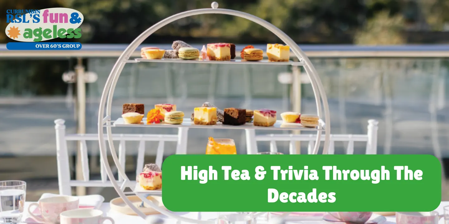 High Tea & Trivia Through The Decades | Fun & Ageless