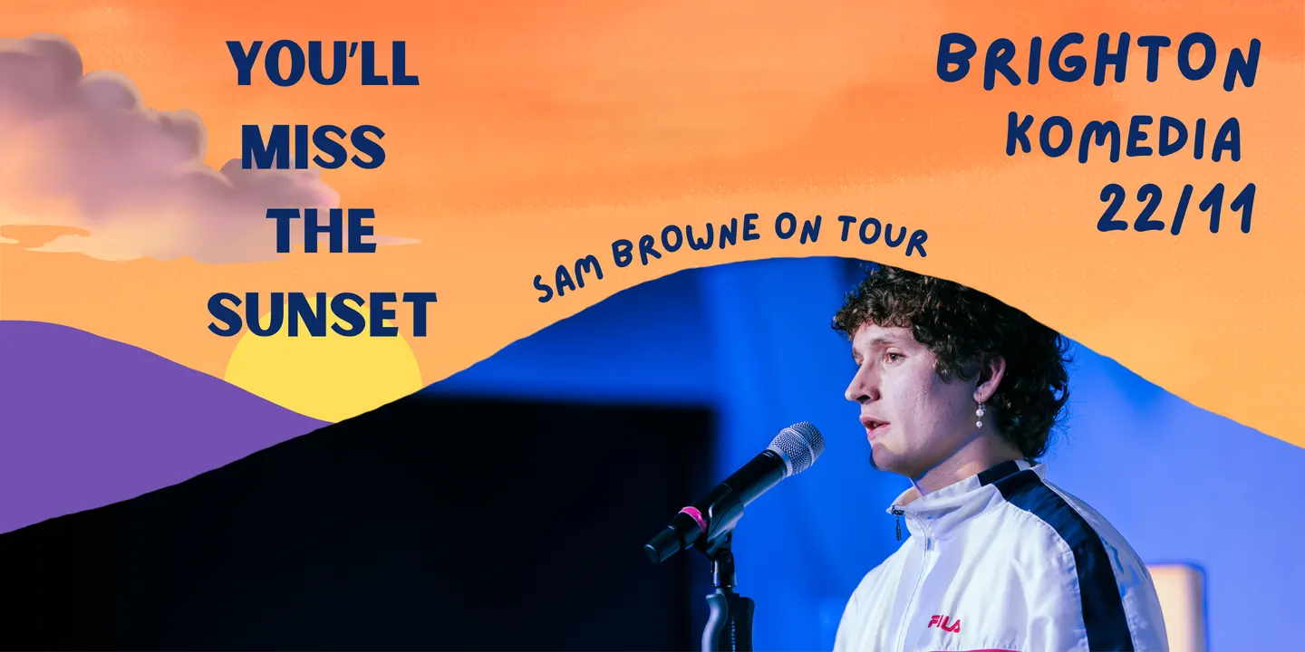 BRIGHTON Sam Browne: You'll Miss the Sunset