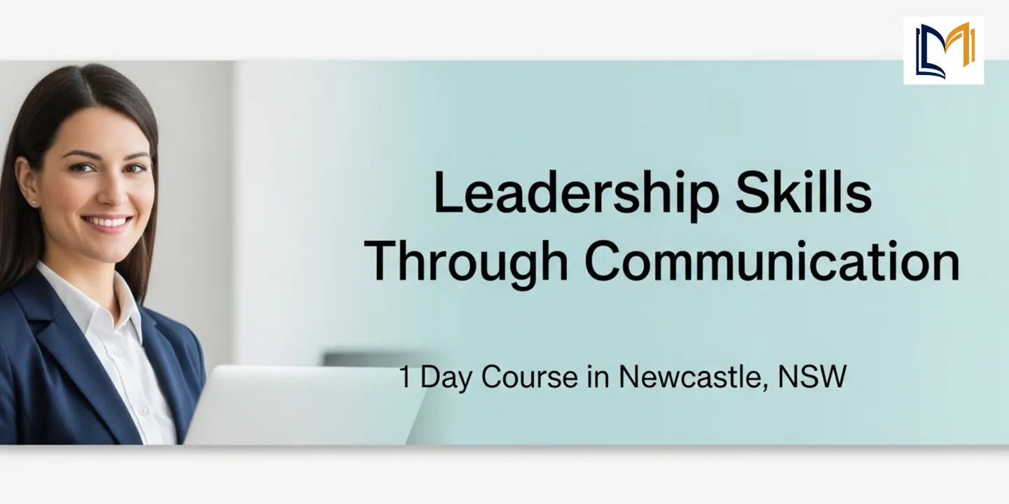 Leadership Skills Through Communication – 1 Day Course in Newcastle, NSW
