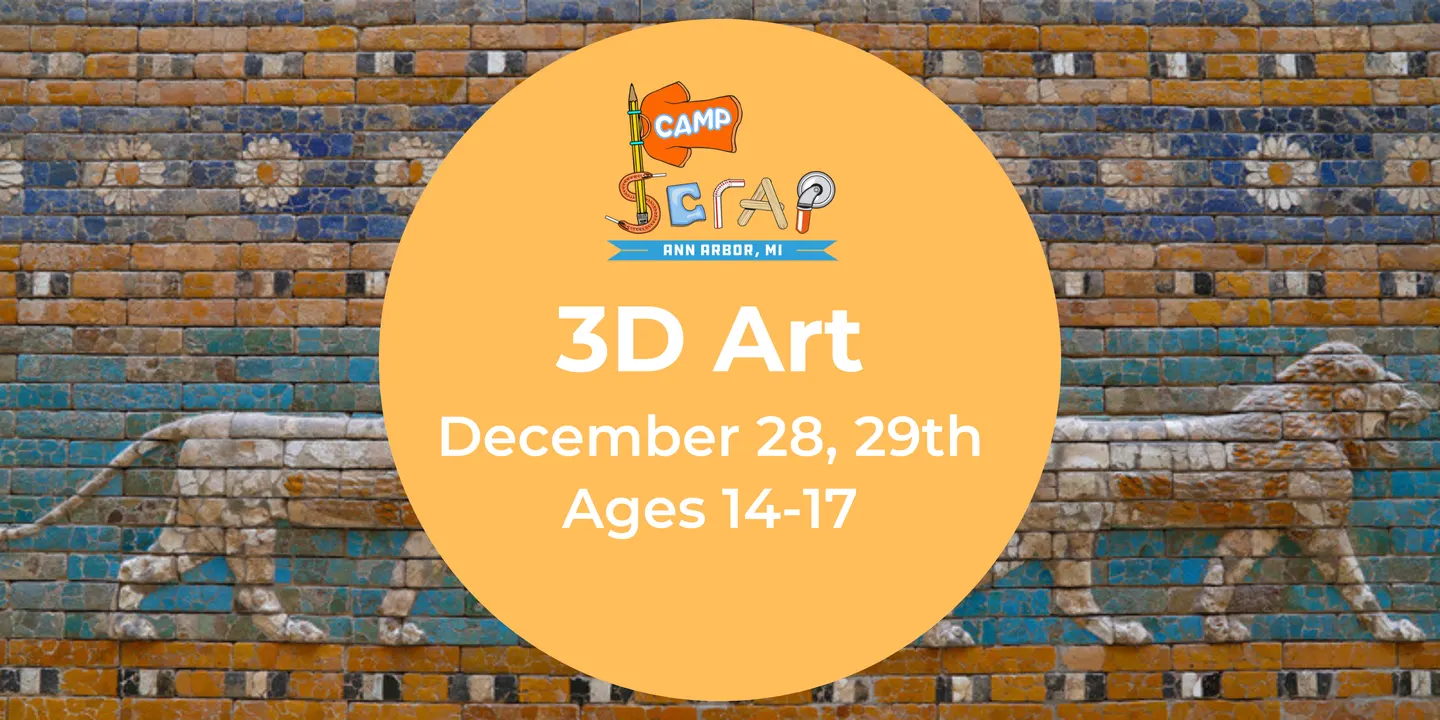 Camp SCRAP: 3D Art ★ Ages 14-17