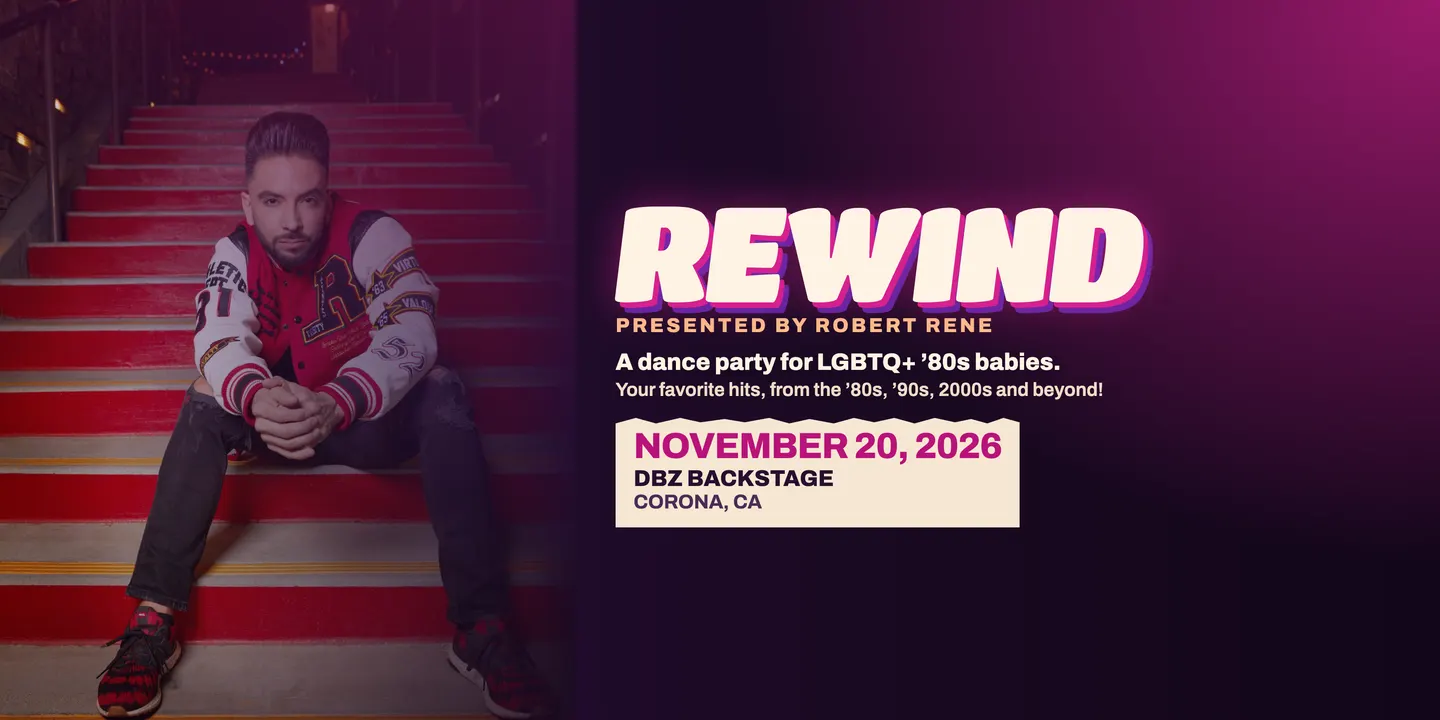 REWIND: A Dance Party for LGBTQ+ 80's and 90's Babies Hosted by Robert Rene - Corona, CA