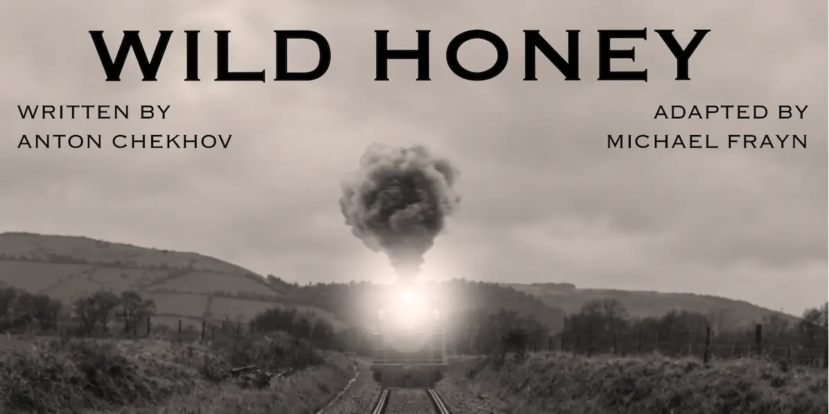 WILD HONEY | Directed by Janine Watson | Written by Anton Chekhov and Adapted by Michael Frayn