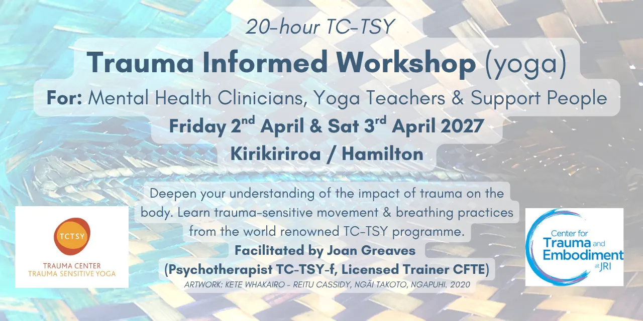 Supporting Embodiment Trauma Informed Workshop (Yoga) 20 hour Kirikiriroa / Hamilton (In person) Fri 2nd April & Sat 3rd April 27