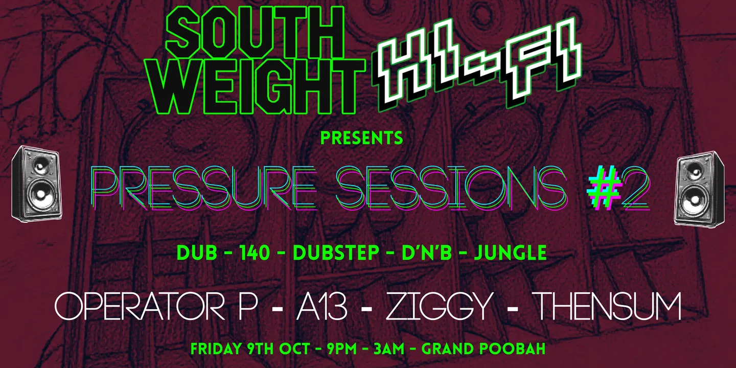 South Weight Hi-Fi presents: Pressure Sessions #2