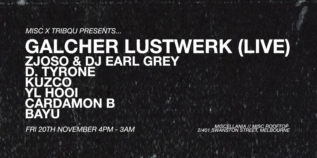 Misc x Tribqu pres. Galcher Lustwerk LIVE
