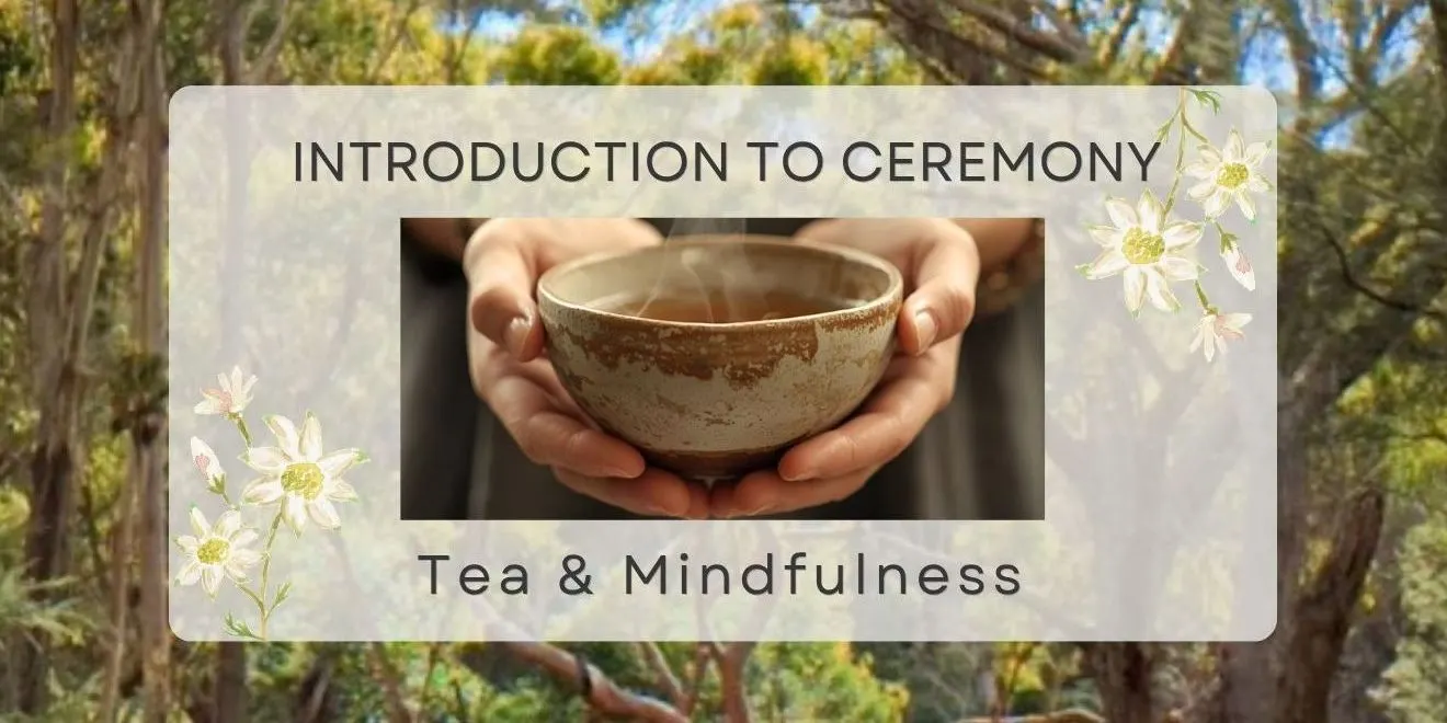 INTRODUCTION TO CEREMONY - Tea & Mindfulness