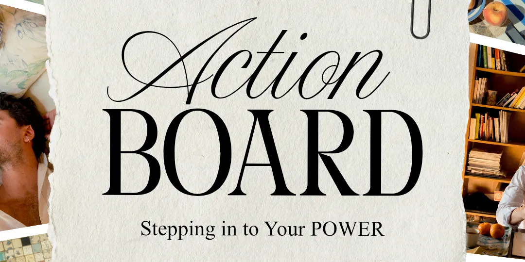 Action Board Workshop - Stepping into Your Power
