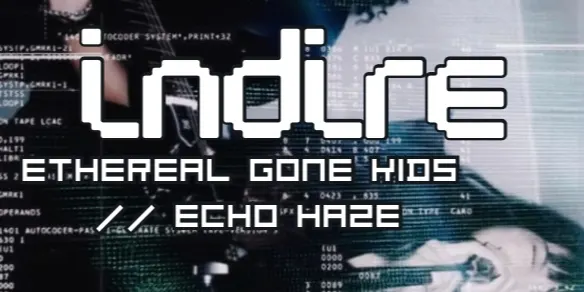 Indire with Ethereal Gone Kids and Echo Haze