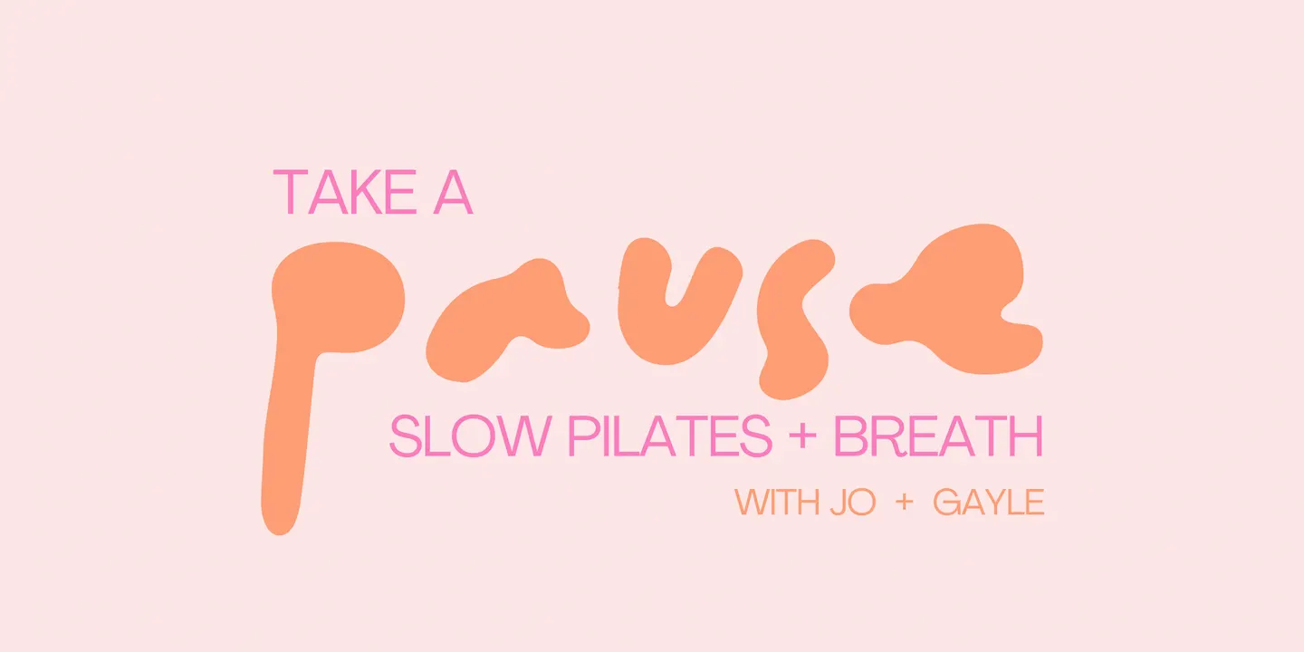 Take a Pause - Slow Pilates + Breath with Jo + Gayle