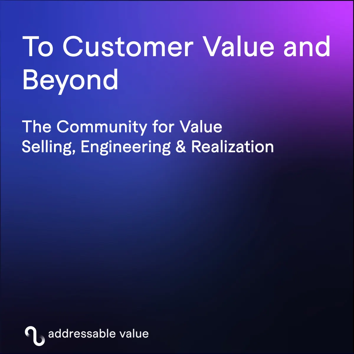 To Customer Value and Beyond