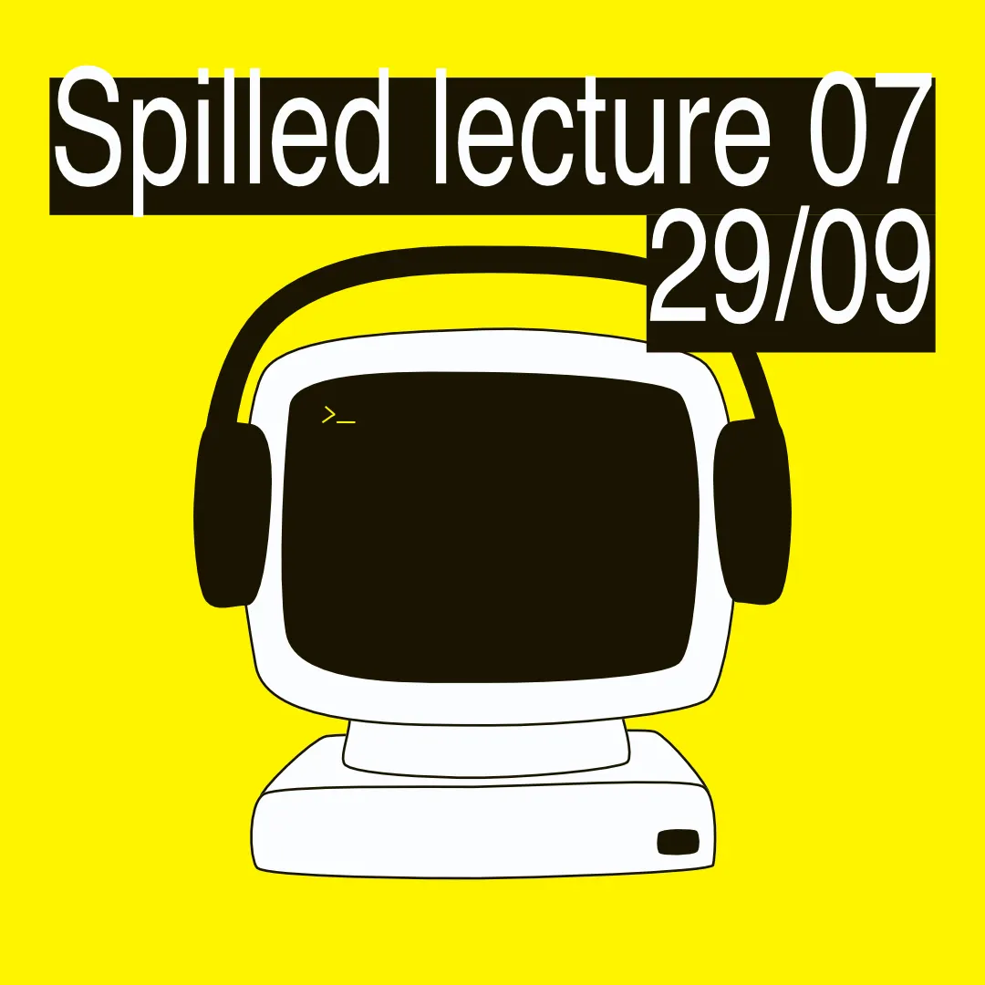 SPILLED lecture 07 - CTRL + ALT + RAVE