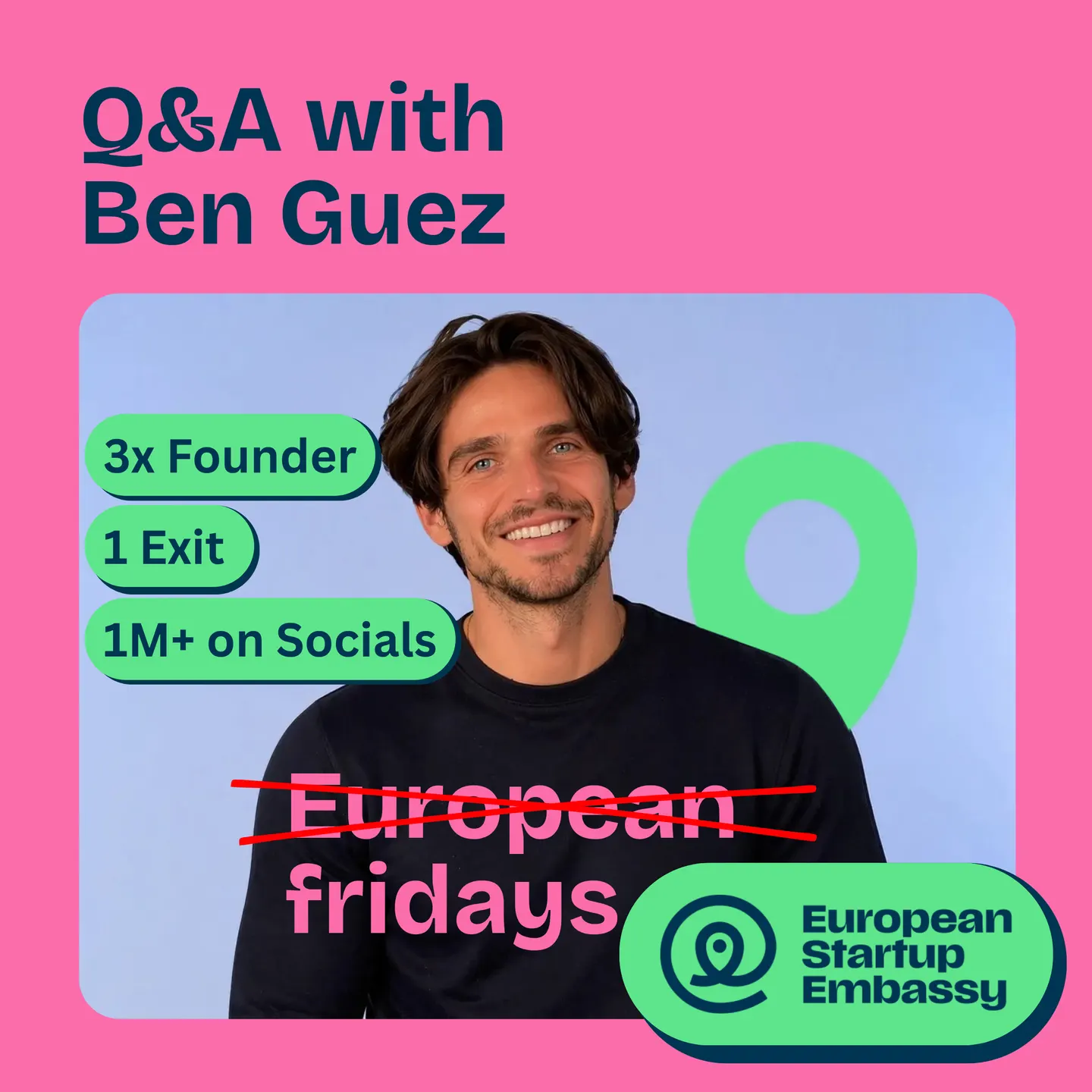 Not so European Fridays at European Startup Embassy (Ben Guez: 3x Founder, 1M+ on Socials)