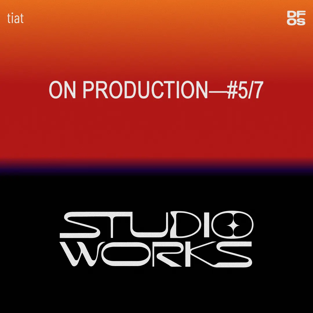 STUDIO WORKS #5/7 | On production