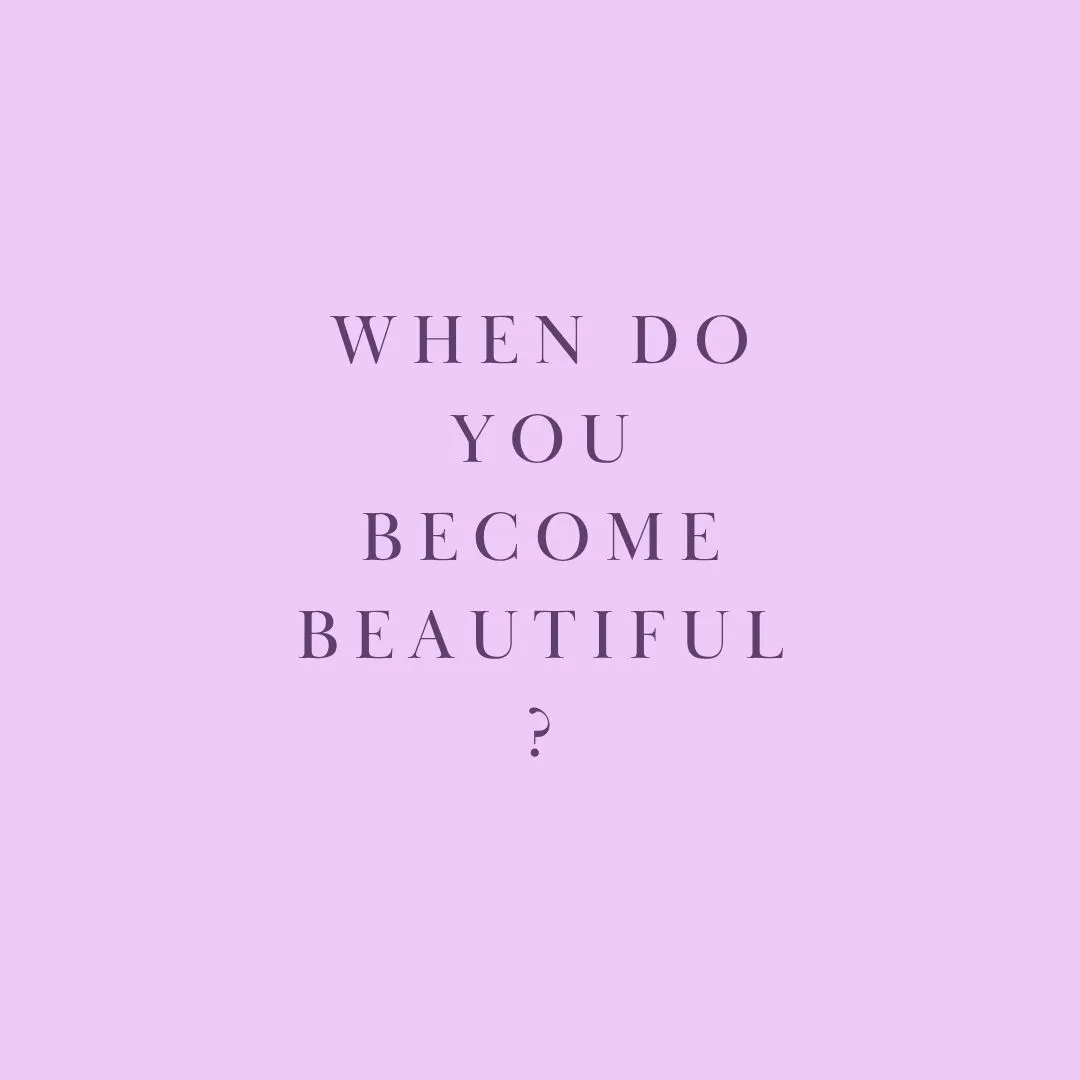 When Do You Become Beautiful?