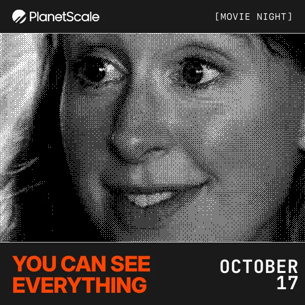 PlanetScale Movie Night: You Can See Everything