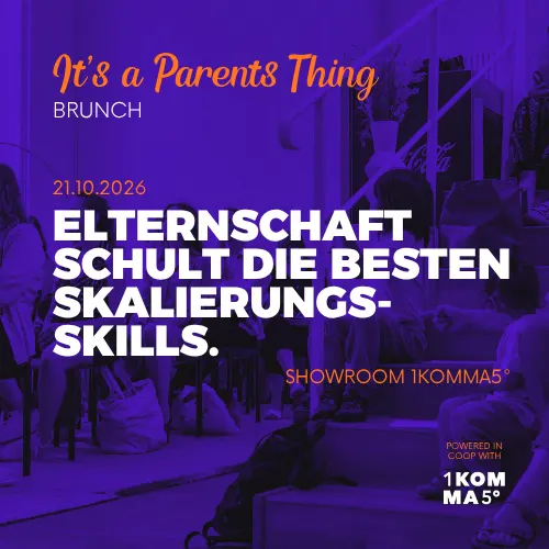 It's a Parents Thing x 1KOMMA5° – Elternschaft schult die besten Skalierungs-Skills.