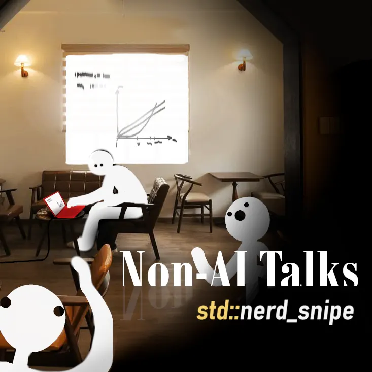 Non-AI Talks ‖ std::nerd_snipe