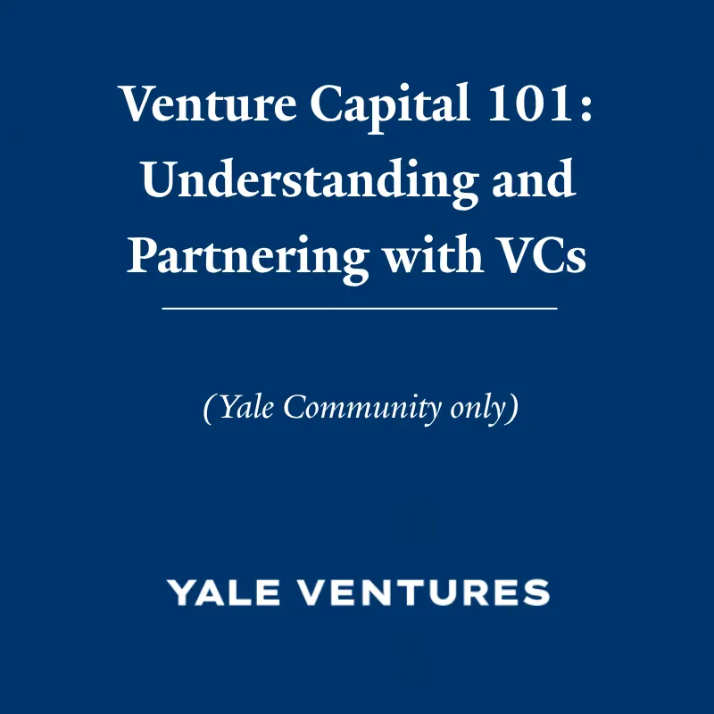 Venture Capital 101: Understanding and Partnering with VCs (Yale Community only)