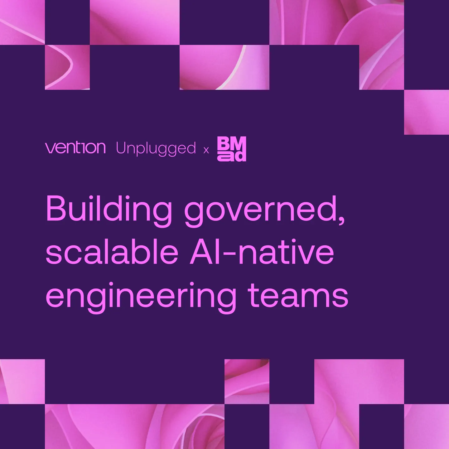 Vention Unplugged x BMad: Building governed, scalable AI-native engineering teams