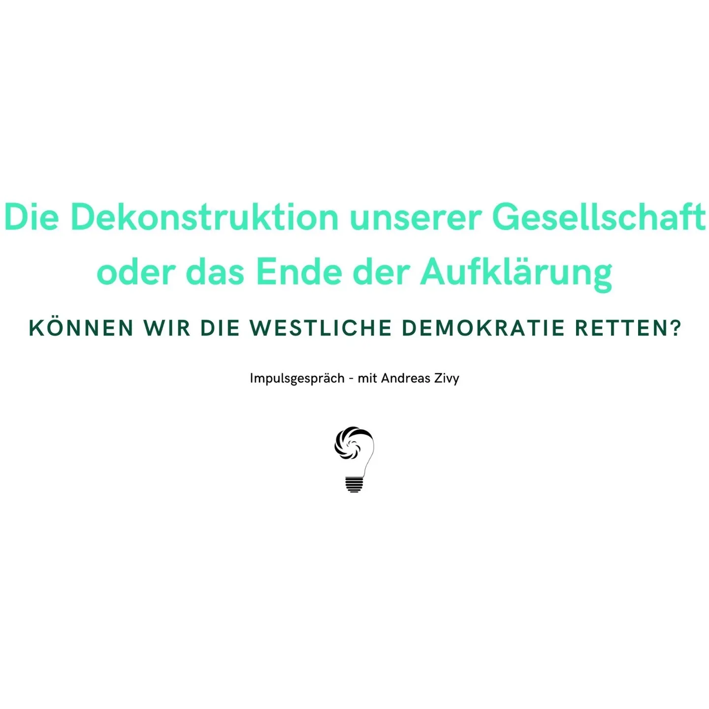 Die Dekonstruktion unserer Gesellschaft oder das Ende der Aufklärung - Können wir die westliche Demokratie retten?