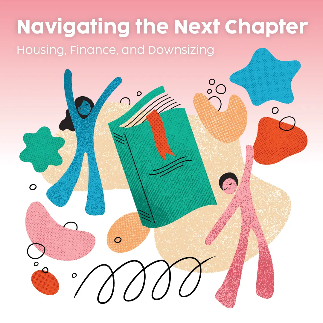 Navigating the Next Chapter: Housing, Finance, & Downsizing