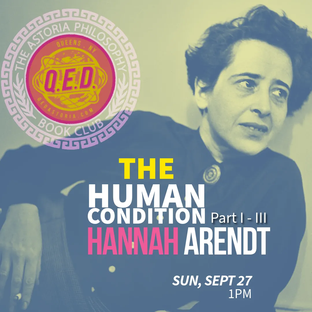Astoria Philosophy Book Club: Hannah Arendt’s The Human Condition (Parts 1–3)