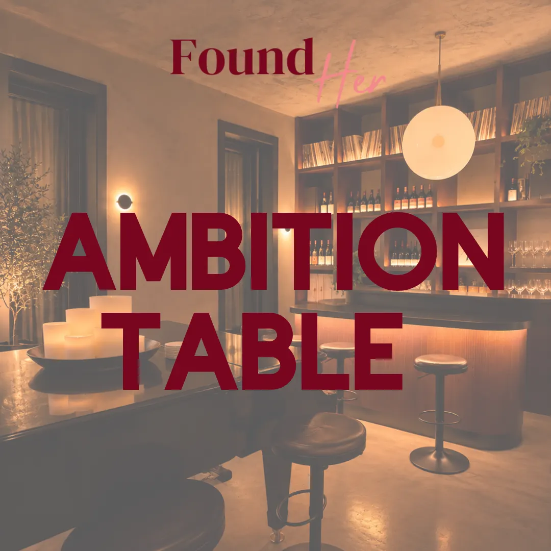 The Ambition Table: What are you pretending you don’t want?