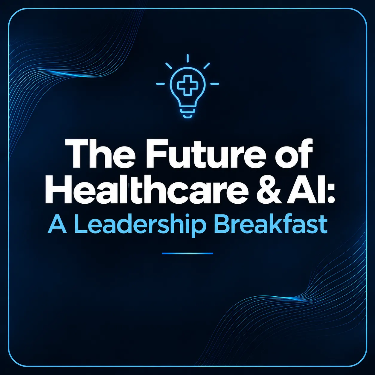 Healthcare x AI: A Leadership Breakfast