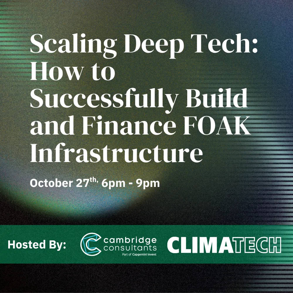 Executive Dinner | Scaling Deep Tech: How to Successfully Build & Finance FOAK Infrastructure | Hosted by: ClimaTech & Cambridge Consultants