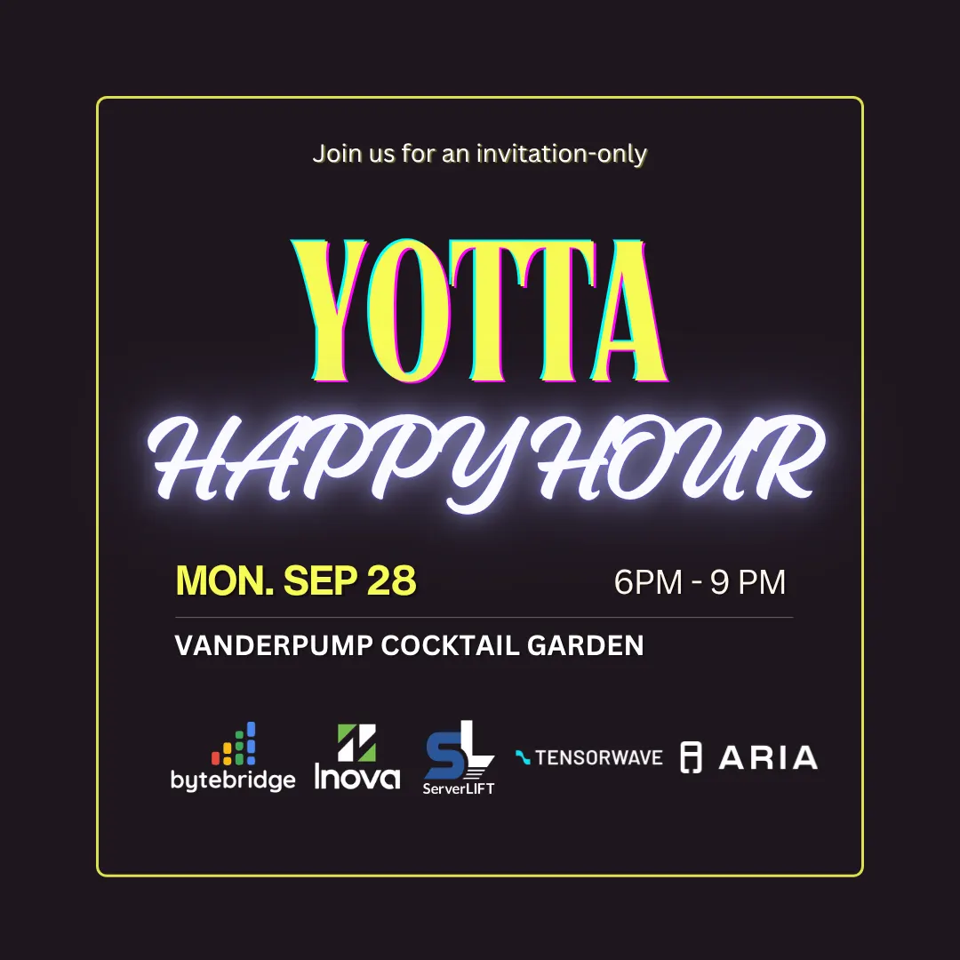 YOTTA Kickoff Happy Hour: ByteBridge x Inova x ServerLIFT x Tensorwave x Aria Networks