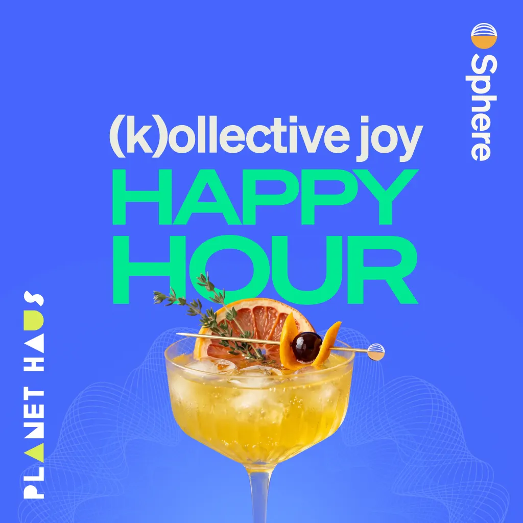 (k)ollective joy happy hour brought to you by Sphere & PlanetHAUS