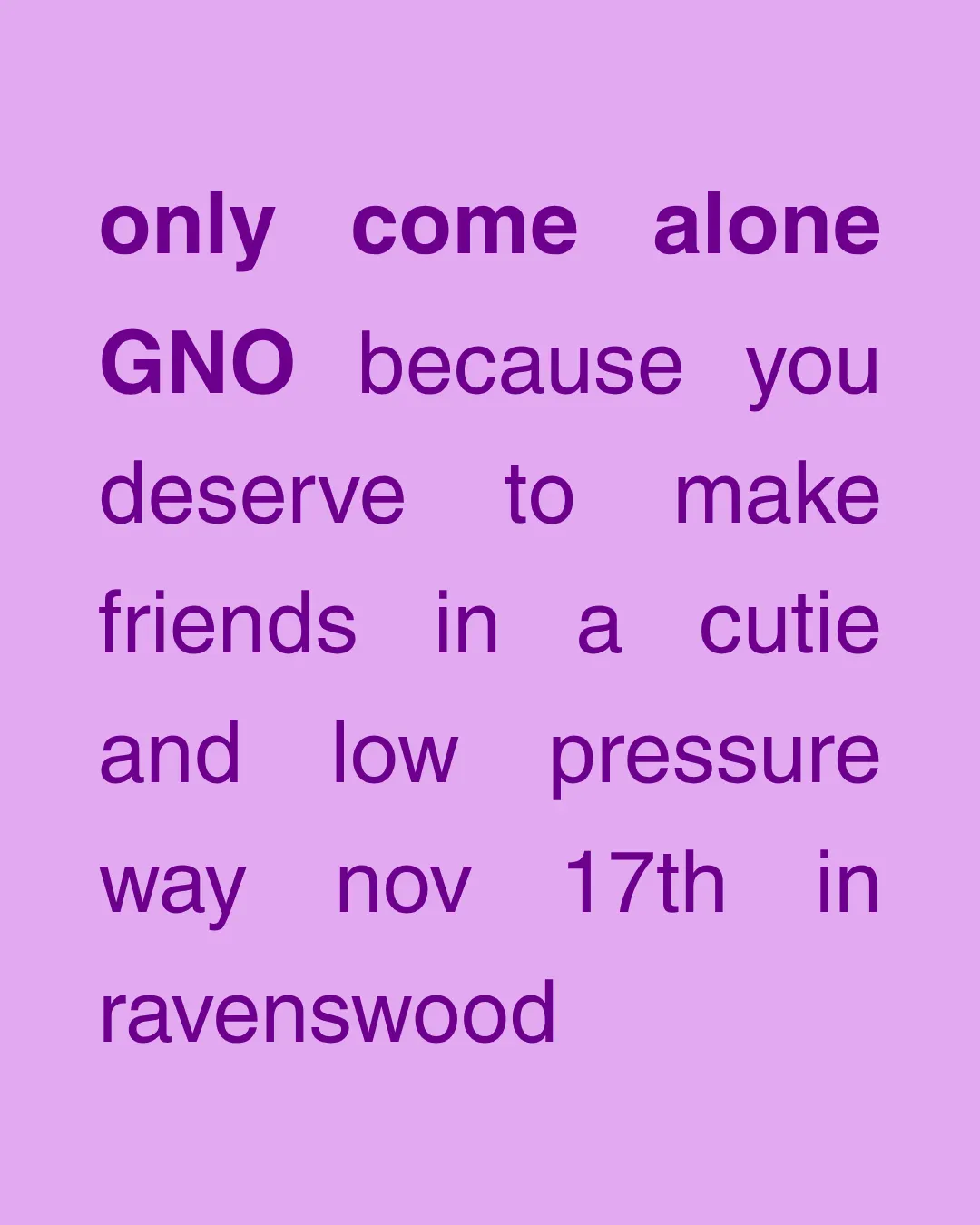 GNO - Only Come Alone!