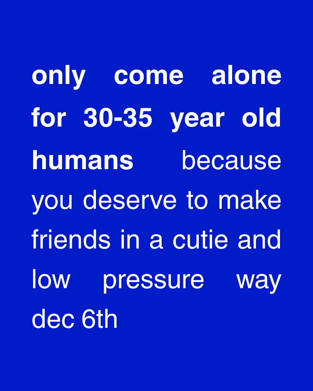 Only Come Alone | 30-35 Y/O