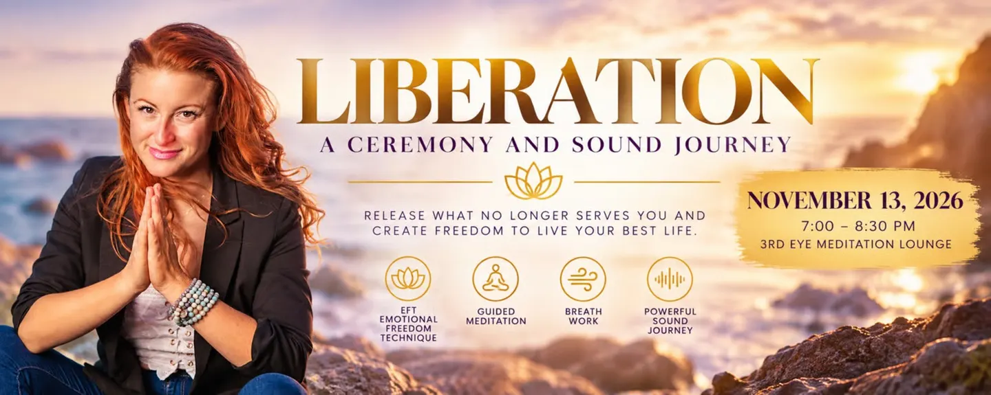 LIBERATION - A Ceremony & Sound Journey to Create Freedom & Live Your Best Life