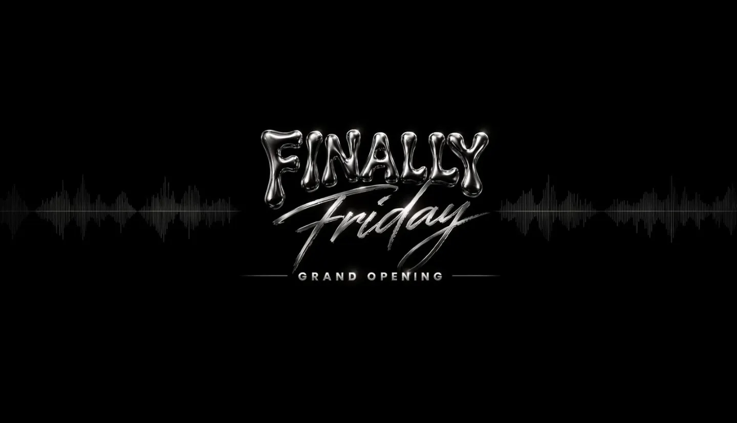 Finally Friday "GRAND OPENING"