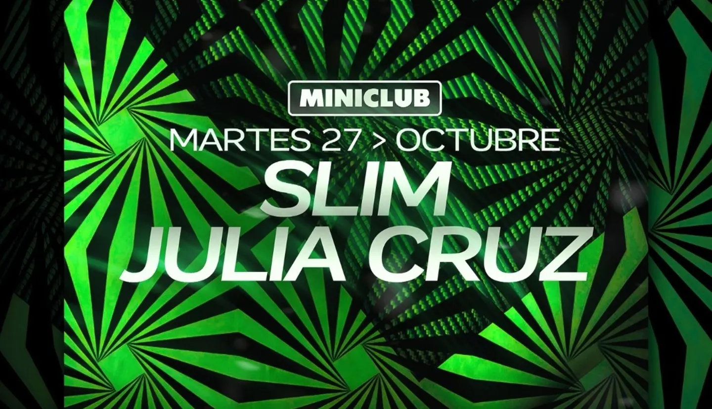 MINICLUB: MARTES 27 - SLIM | JULIA CRUZ / 00:00-7:30AM / FREE ENTRY ALL NIGHT