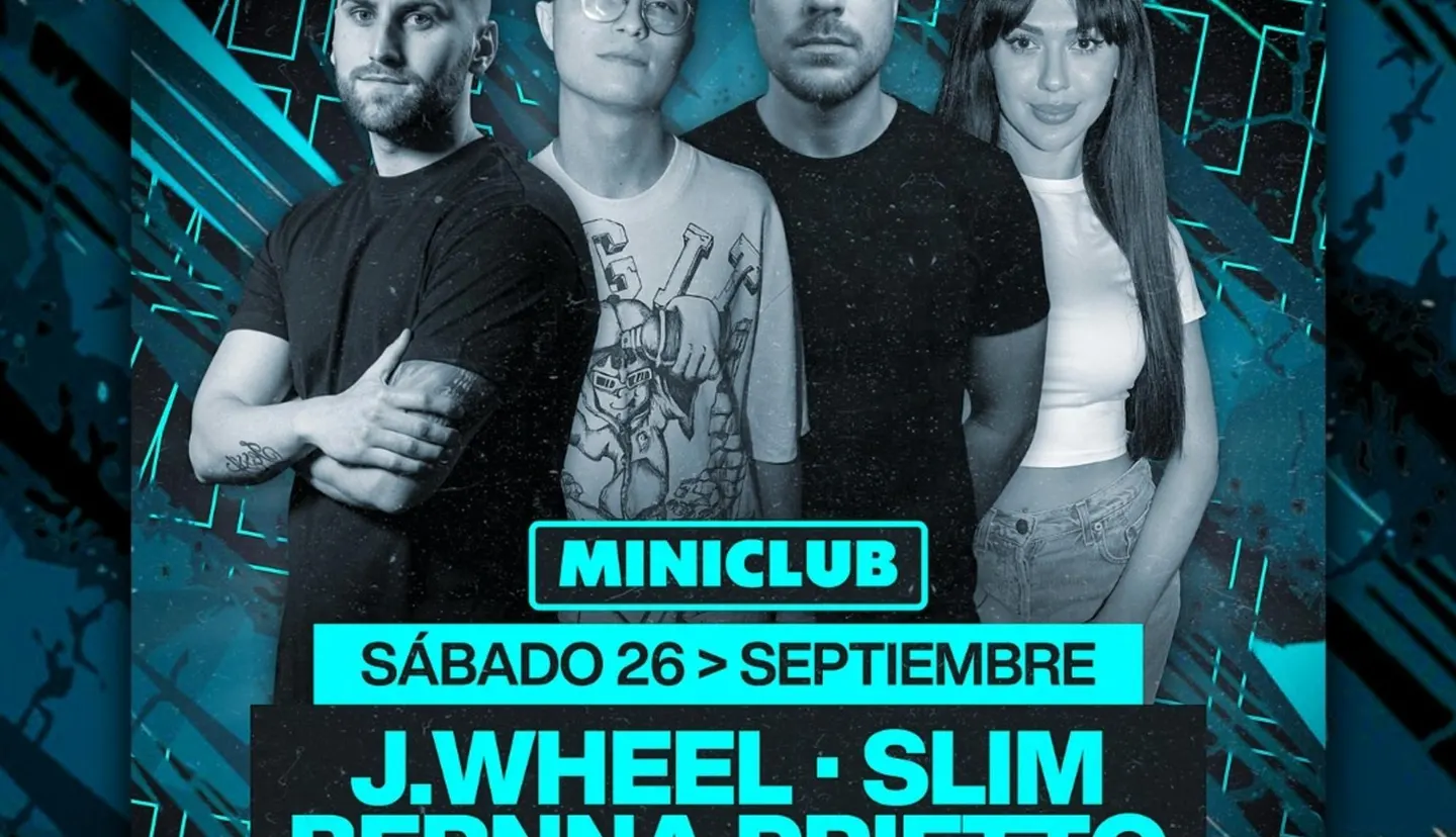 MINICLUB: SABADO 26 - J.WHEEL | ALEXEIN | BERNNA PRIETTO | SLIM / FREE ENTRY BEFORE 01.00AM