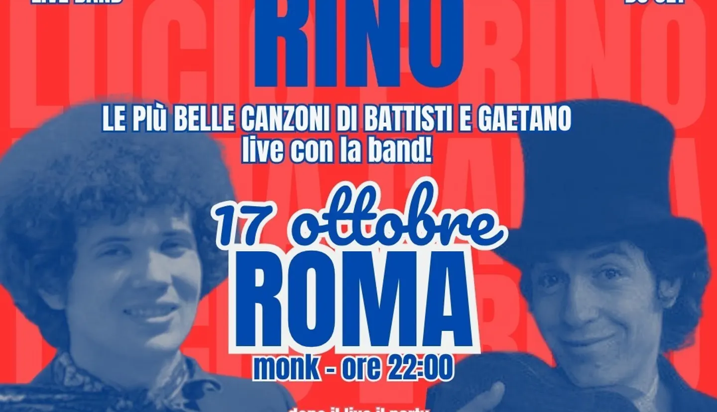 ROMA CANTA LUCIO E RINO + NOTTI MAGICHE DJ SET | LIVE + DJ SET ROMA | MONK | 17 OTTOBRE ORE 22:00 |