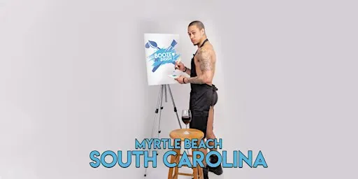 Booze N' Brush Next to Naked Sip N' Paint Myrtle Beach, SC - Exotic Male Model Painting Event