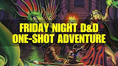 Friday Night Dungeons & Dragons One-Shot Adventure - Huntington Beach