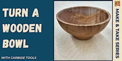 Make & Take: Bowl Turning With Carbide Tools