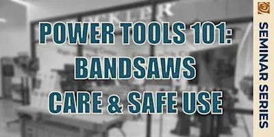 Power Tools 101: Bandsaws Care & Safe Use