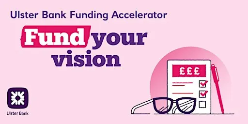 Ulster Bank Funding Accelerator: Fund your Vision
